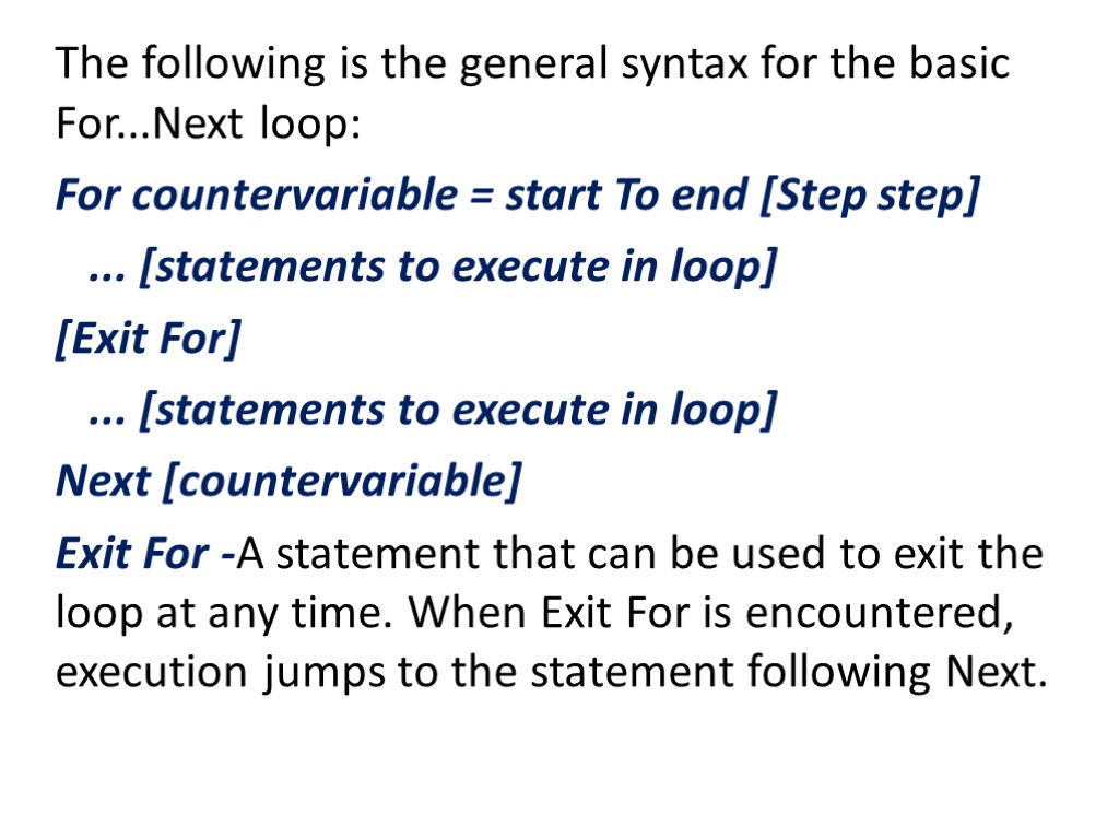 The following is the general syntax for the basic For...Next loop: For countervariable =